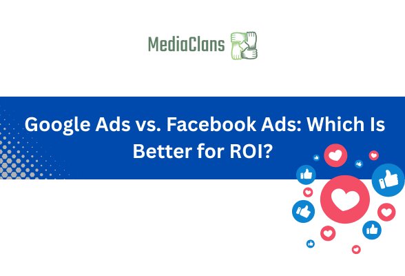 Google Ads vs. Facebook Ads: Which Is Better for ROI?